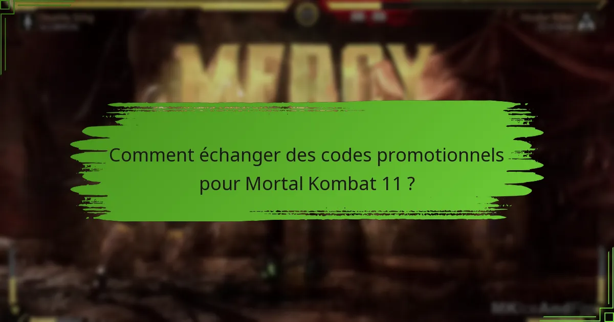 Comment échanger des codes promotionnels pour Mortal Kombat 11 ?