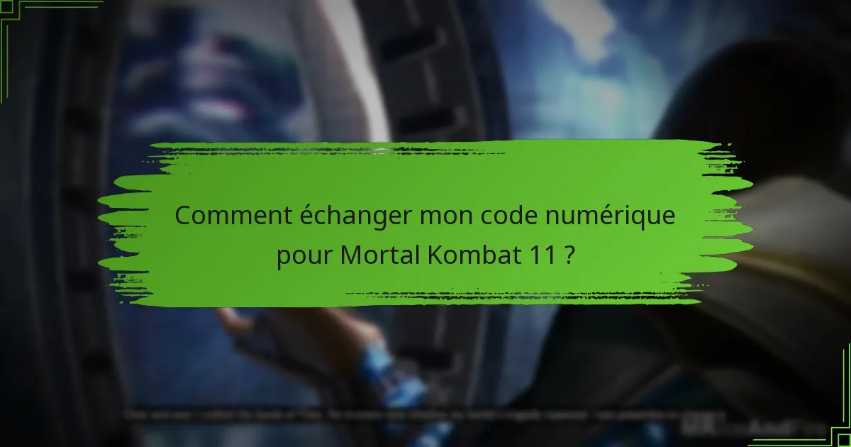 Comment échanger mon code numérique pour Mortal Kombat 11 ?