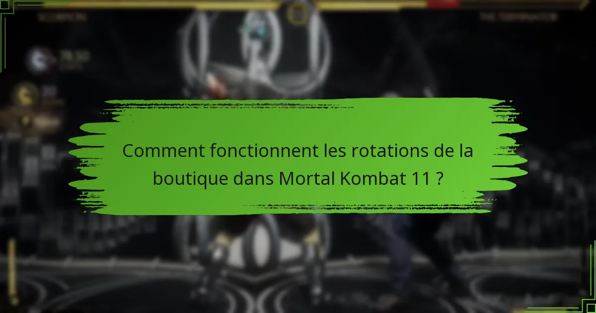 Comment fonctionnent les rotations de la boutique dans Mortal Kombat 11 ?