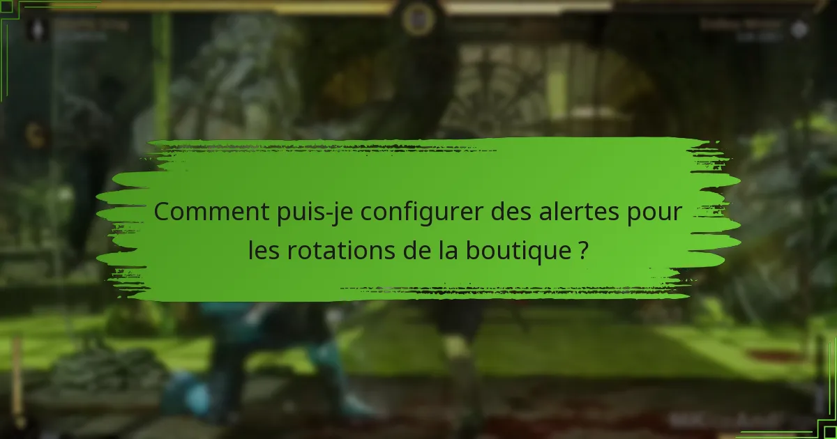 Comment puis-je rester informé sur les rotations de la boutique de Mortal Kombat 11 ?