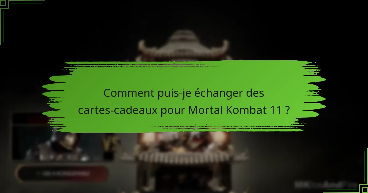 Quels types de cartes-cadeaux puis-je utiliser pour Mortal Kombat 11 ?
