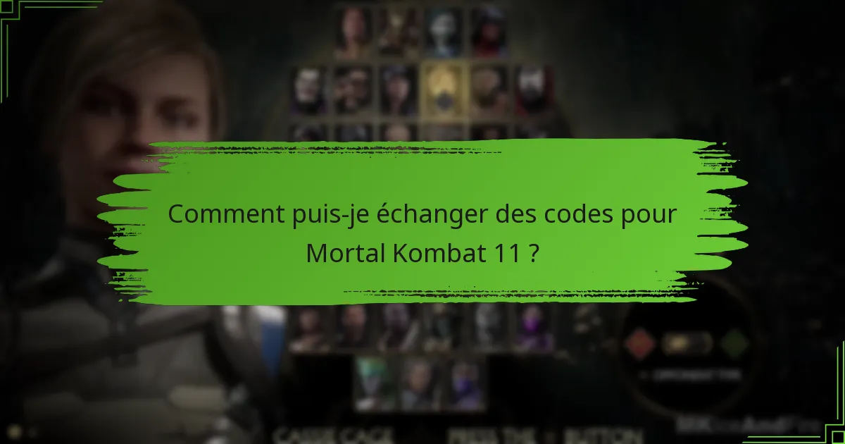 Comment puis-je échanger des codes pour Mortal Kombat 11 ?