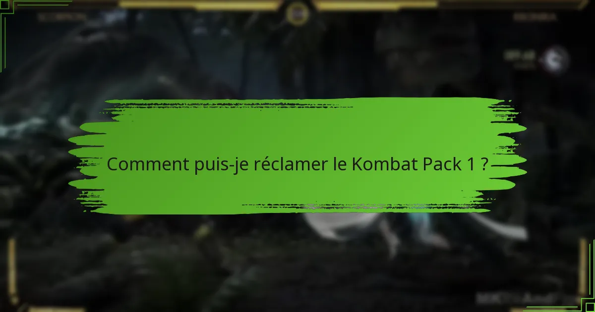 Comment puis-je réclamer le Kombat Pack 1 ?