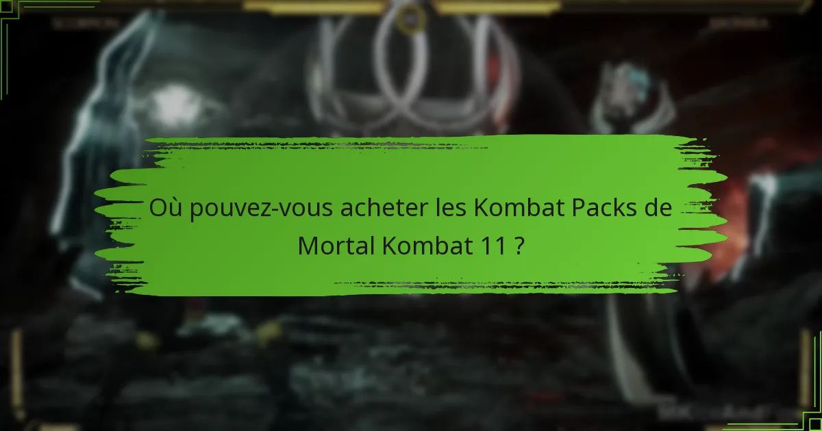 Où pouvez-vous acheter les Kombat Packs de Mortal Kombat 11 ?