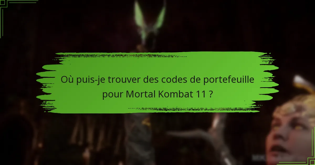 Où puis-je trouver des codes de portefeuille pour Mortal Kombat 11 ?