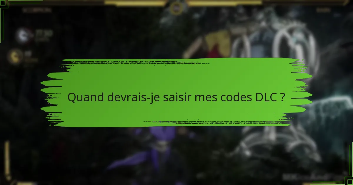 Quand devrais-je saisir mes codes DLC ?