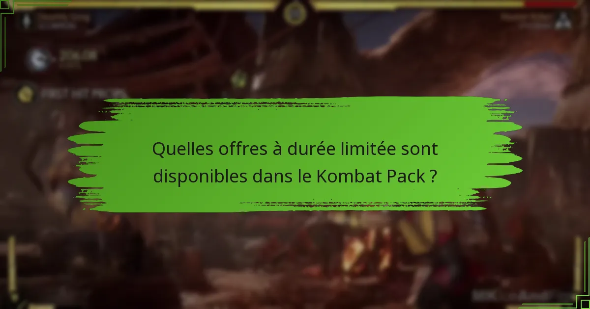 Quelles offres à durée limitée sont disponibles dans le Kombat Pack ?