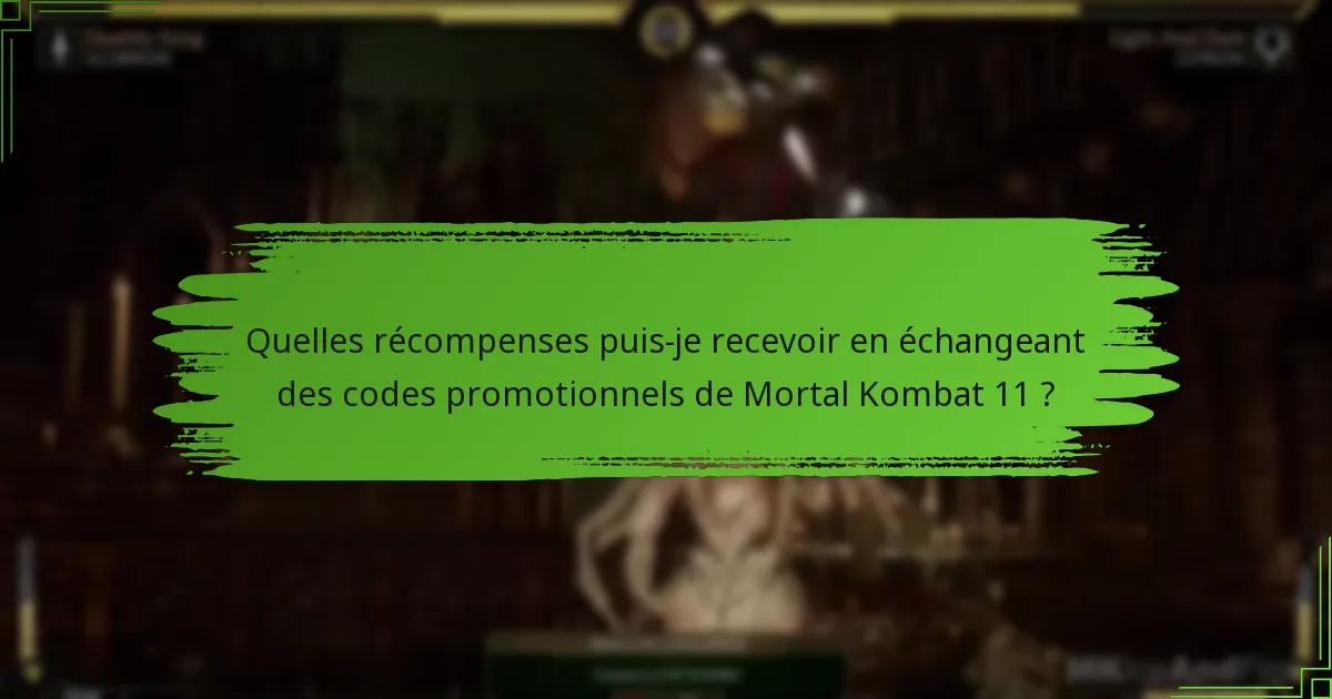 Quelles récompenses puis-je recevoir en échangeant des codes promotionnels de Mortal Kombat 11 ?