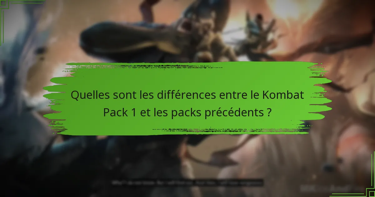 Quelles sont les différences entre le Kombat Pack 1 et les packs précédents ?