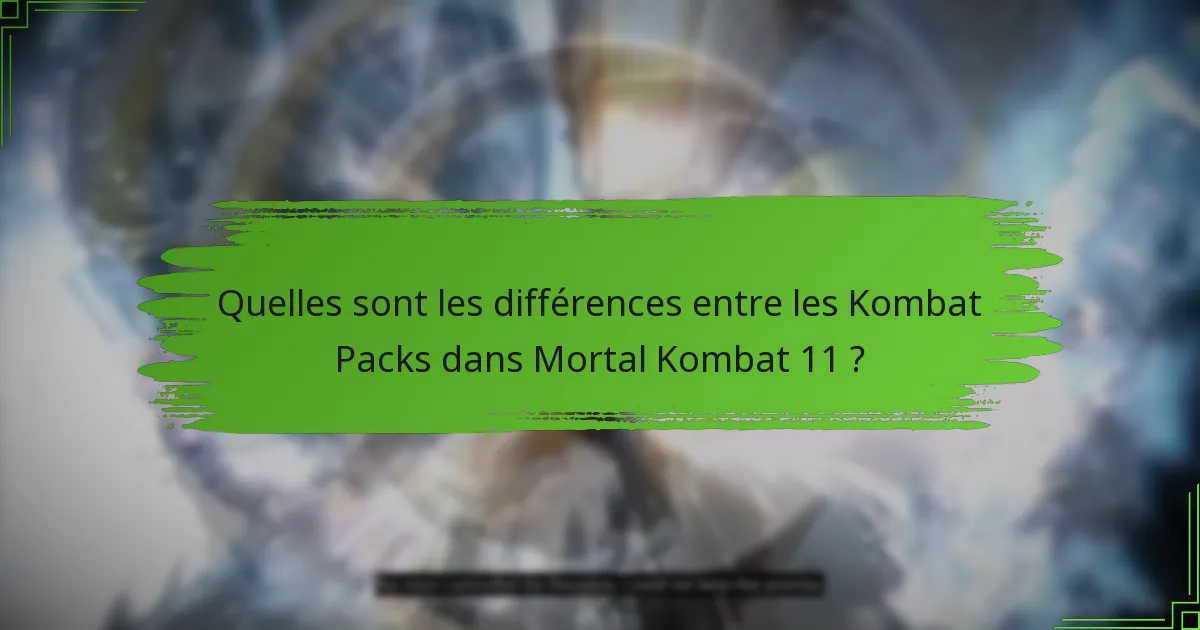 Quelles sont les différences entre les Kombat Packs dans Mortal Kombat 11 ?