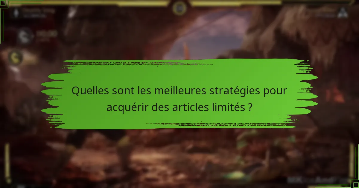 Quelles sont les meilleures stratégies pour acquérir des articles limités ?