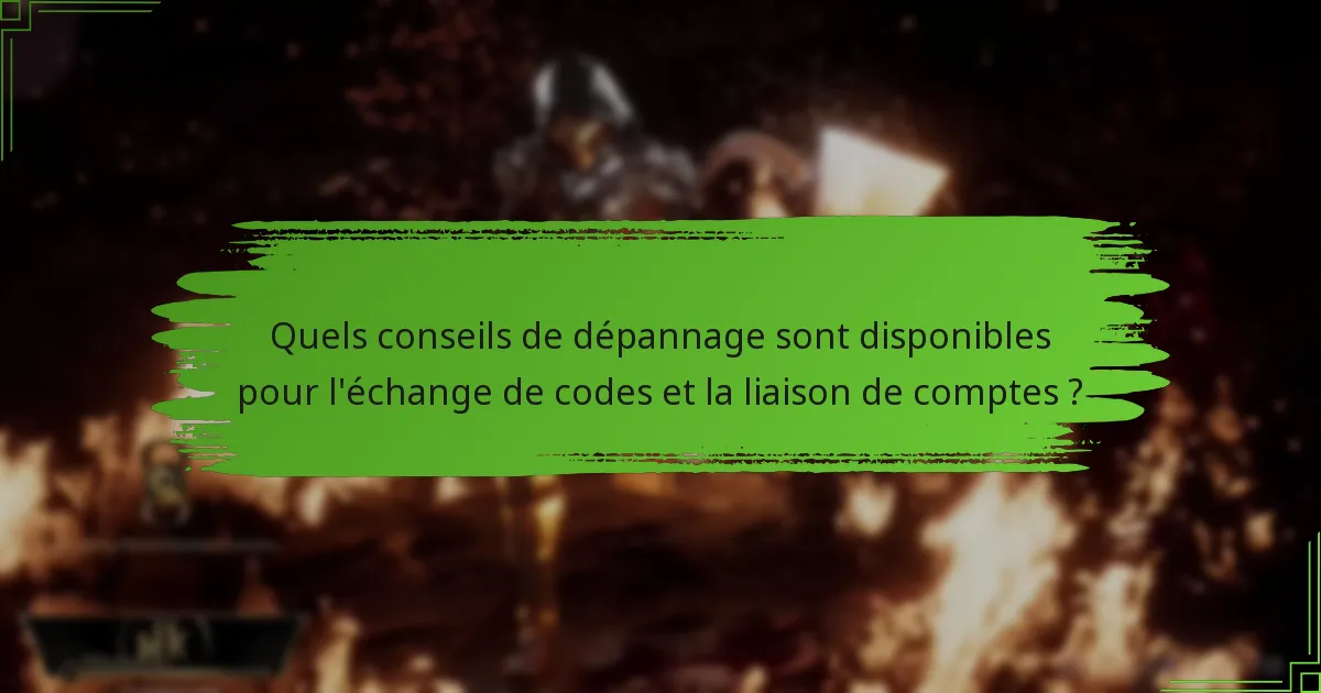Quelles mises à jour récentes affectent l’échange de codes et la liaison de comptes ?