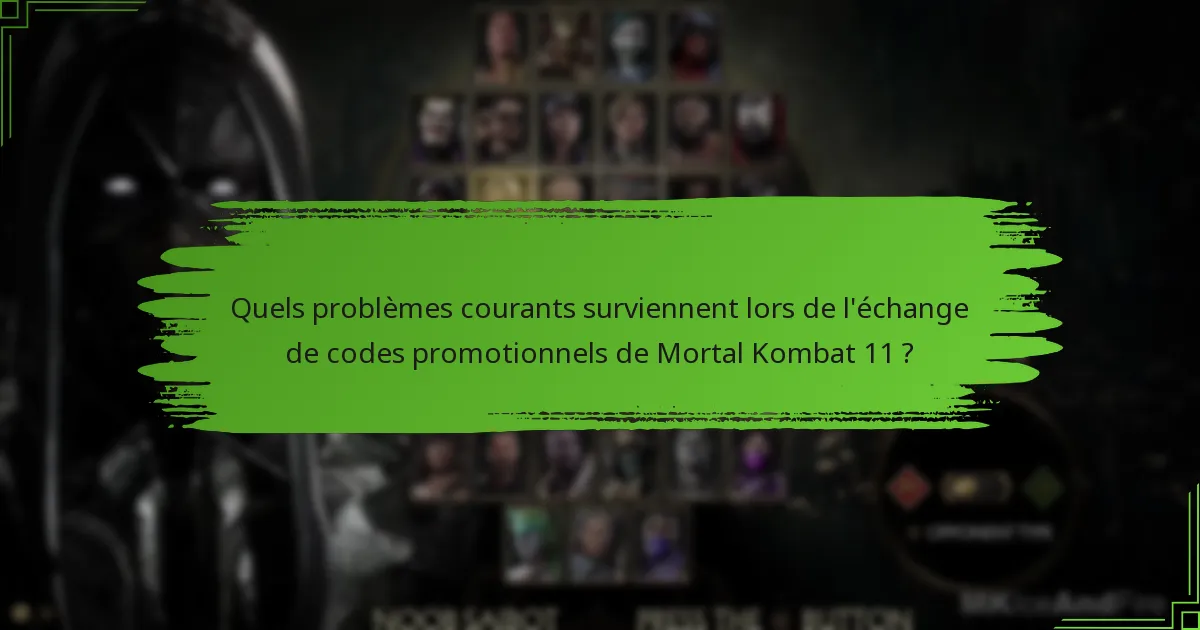 Quels problèmes courants surviennent lors de l’échange de codes promotionnels de Mortal Kombat 11 ?